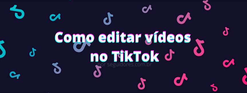Como editar vídeos no TikTok?